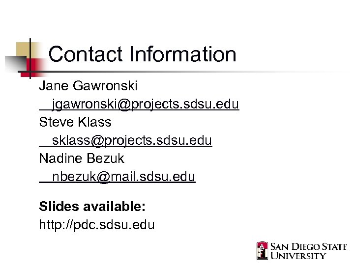 Contact Information Jane Gawronski jgawronski@projects. sdsu. edu Steve Klass sklass@projects. sdsu. edu Nadine Bezuk