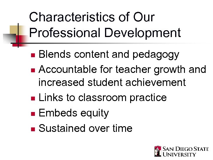 Characteristics of Our Professional Development Blends content and pedagogy n Accountable for teacher growth