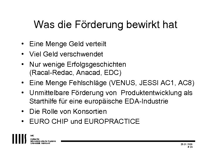 Was die Förderung bewirkt hat • Eine Menge Geld verteilt • Viel Geld verschwendet