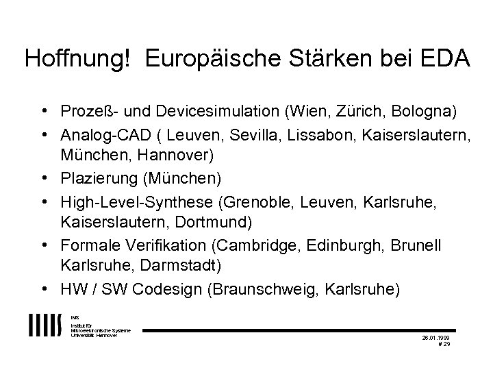 Hoffnung! Europäische Stärken bei EDA • Prozeß- und Devicesimulation (Wien, Zürich, Bologna) • Analog-CAD