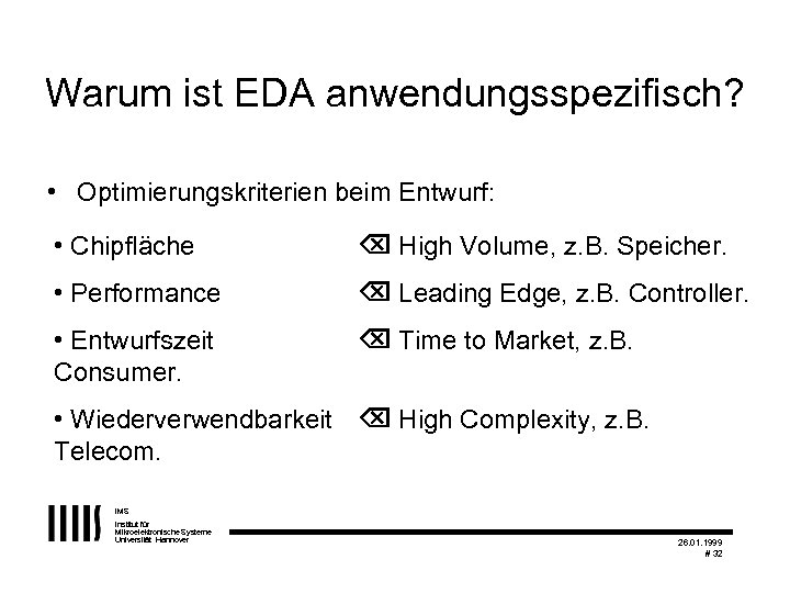 Warum ist EDA anwendungsspezifisch? • Optimierungskriterien beim Entwurf: • Chipfläche High Volume, z. B.