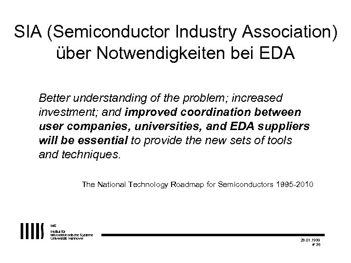 SIA (Semiconductor Industry Association) über Notwendigkeiten bei EDA Better understanding of the problem; increased