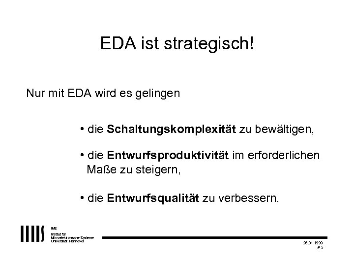 EDA ist strategisch! Nur mit EDA wird es gelingen • die Schaltungskomplexität zu bewältigen,