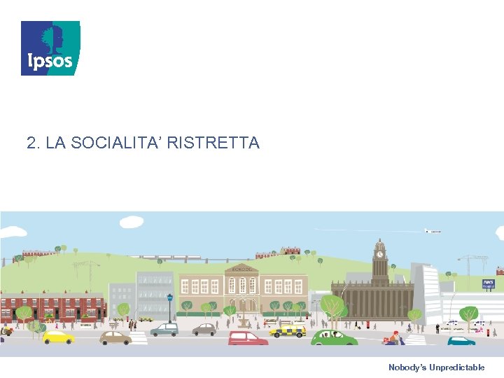 2. LA SOCIALITA’ RISTRETTA Nobody’s Unpredictable 