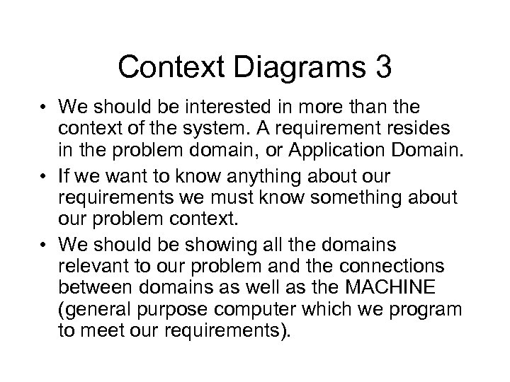 Context Diagrams 3 • We should be interested in more than the context of