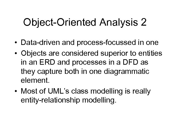 Object-Oriented Analysis 2 • Data-driven and process-focussed in one • Objects are considered superior