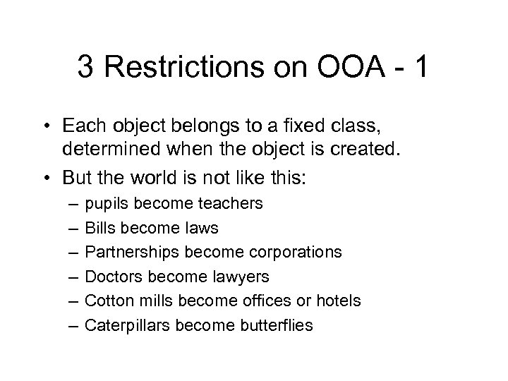 3 Restrictions on OOA - 1 • Each object belongs to a fixed class,