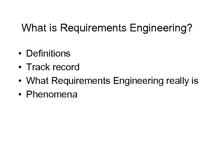 What is Requirements Engineering? • • Definitions Track record What Requirements Engineering really is