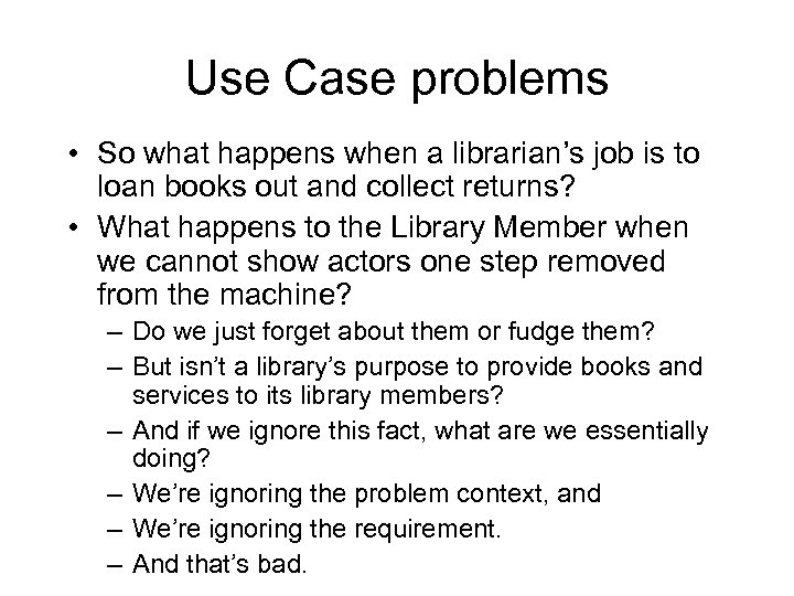 Use Case problems • So what happens when a librarian’s job is to loan