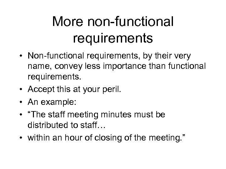 More non-functional requirements • Non-functional requirements, by their very name, convey less importance than