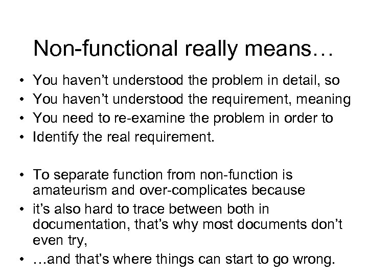 Non-functional really means… • • You haven’t understood the problem in detail, so You