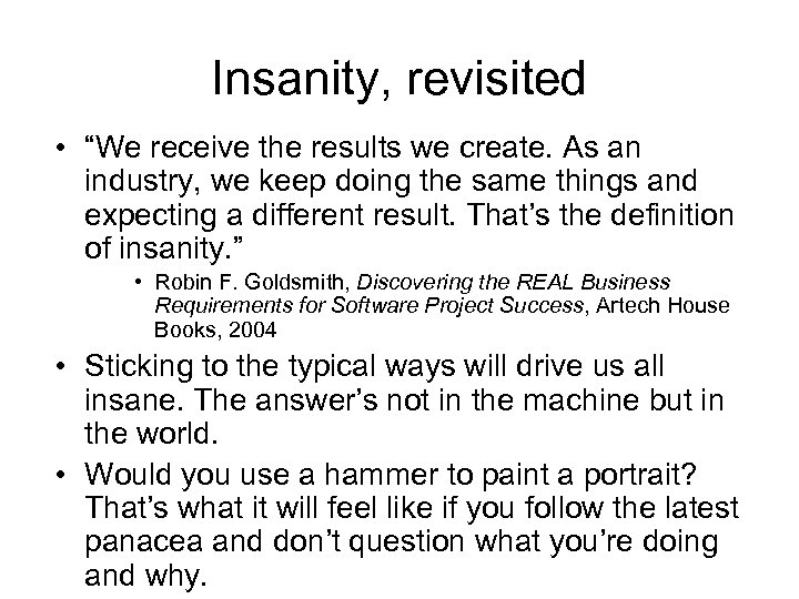 Insanity, revisited • “We receive the results we create. As an industry, we keep