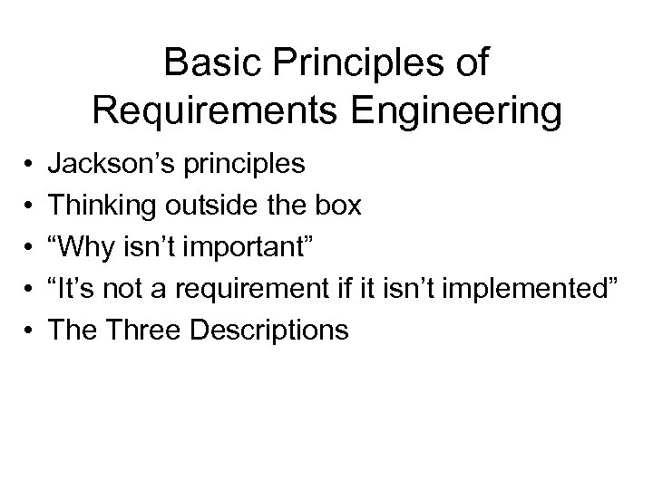 Basic Principles of Requirements Engineering • • • Jackson’s principles Thinking outside the box