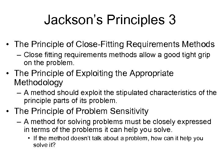 Jackson’s Principles 3 • The Principle of Close-Fitting Requirements Methods – Close fitting requirements