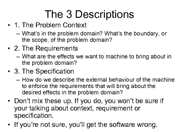 The 3 Descriptions • 1. The Problem Context – What’s in the problem domain?