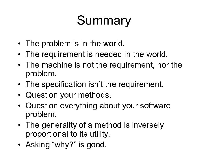 Summary • The problem is in the world. • The requirement is needed in