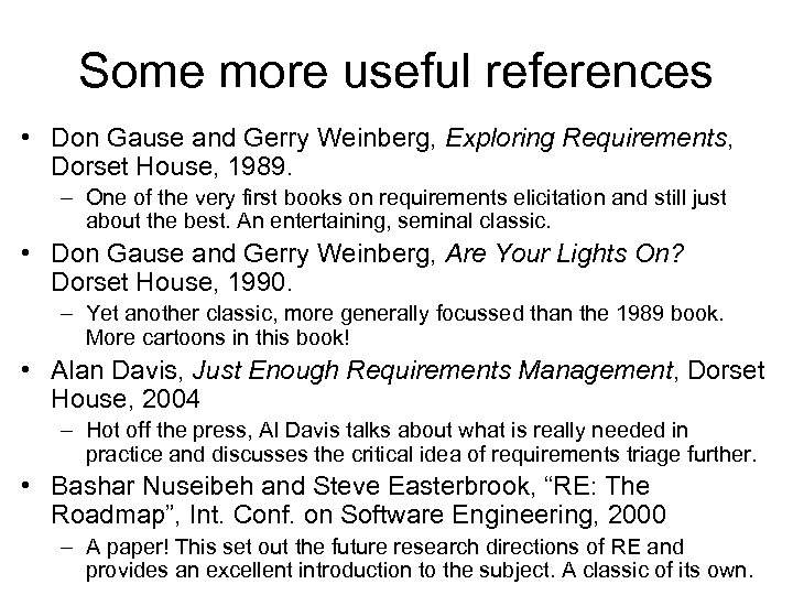 Some more useful references • Don Gause and Gerry Weinberg, Exploring Requirements, Dorset House,