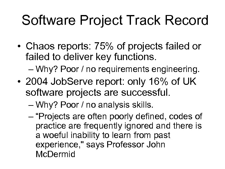 Software Project Track Record • Chaos reports: 75% of projects failed or failed to