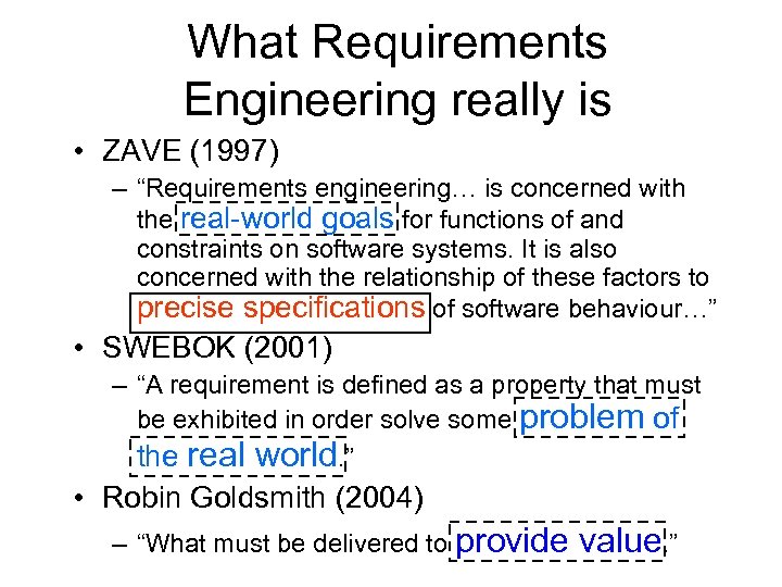 What Requirements Engineering really is • ZAVE (1997) – “Requirements engineering… is concerned with