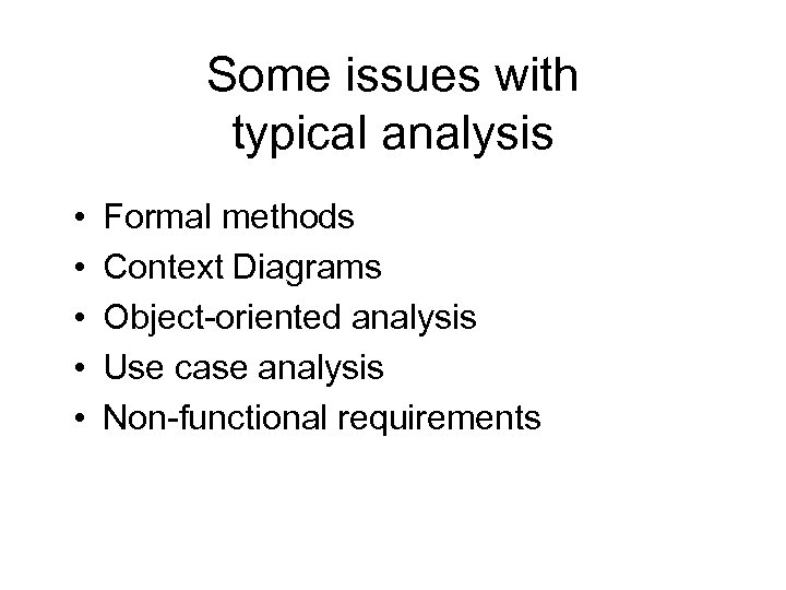 Some issues with typical analysis • • • Formal methods Context Diagrams Object-oriented analysis