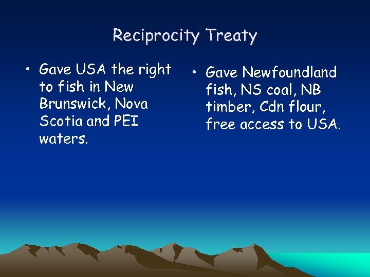 Reciprocity Treaty • Gave USA the right to fish in New Brunswick, Nova Scotia