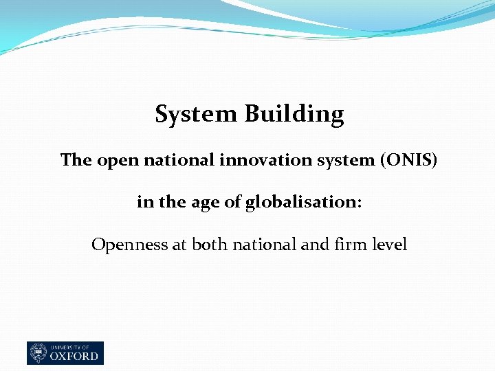 System Building The open national innovation system (ONIS) in the age of globalisation: Openness