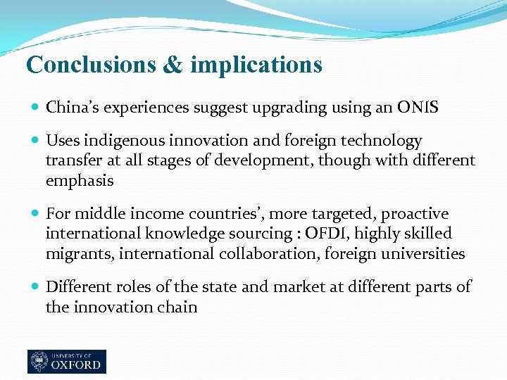 Conclusions & implications China’s experiences suggest upgrading using an ONIS Uses indigenous innovation and