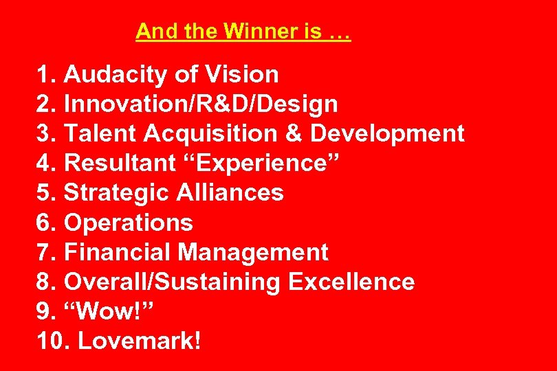 And the Winner is … 1. Audacity of Vision 2. Innovation/R&D/Design 3. Talent Acquisition