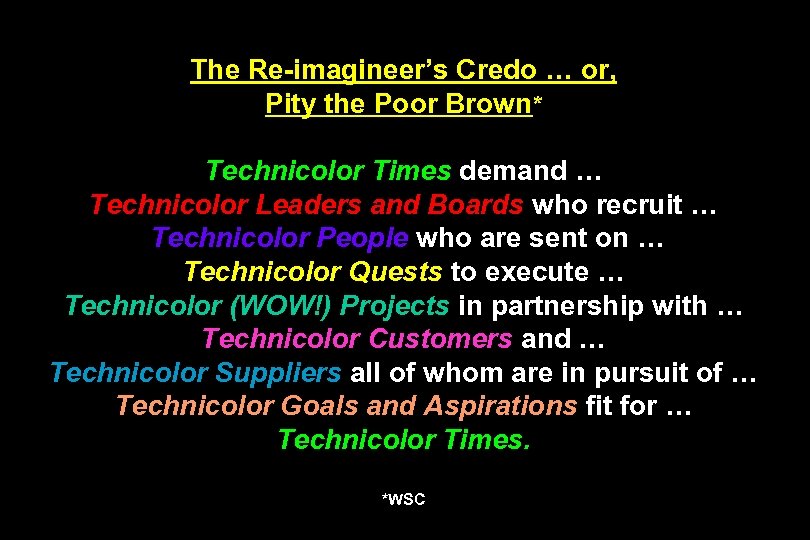 The Re-imagineer’s Credo … or, Pity the Poor Brown* Technicolor Times demand … Technicolor