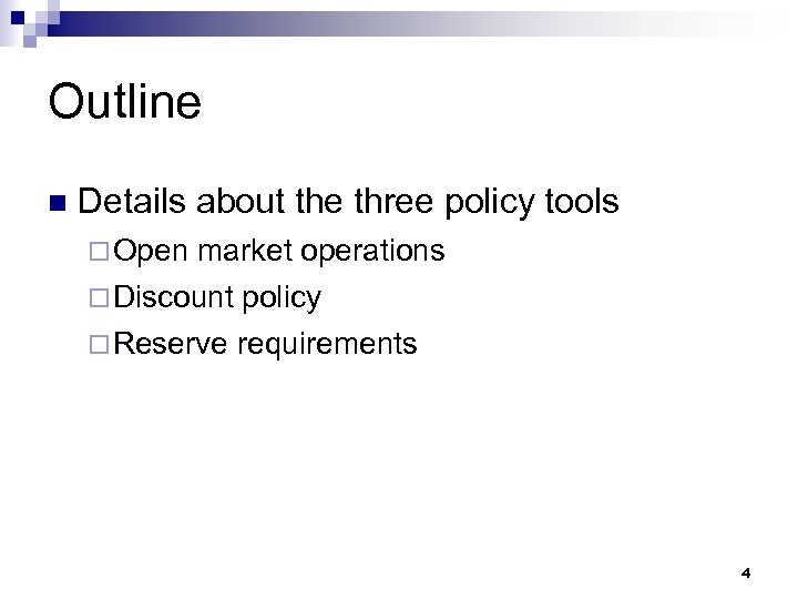 Outline n Details about the three policy tools ¨ Open market operations ¨ Discount