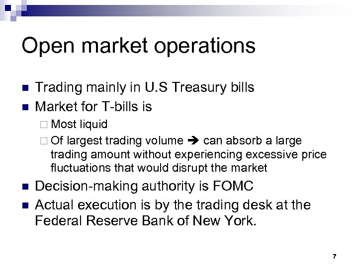 Open market operations n n Trading mainly in U. S Treasury bills Market for