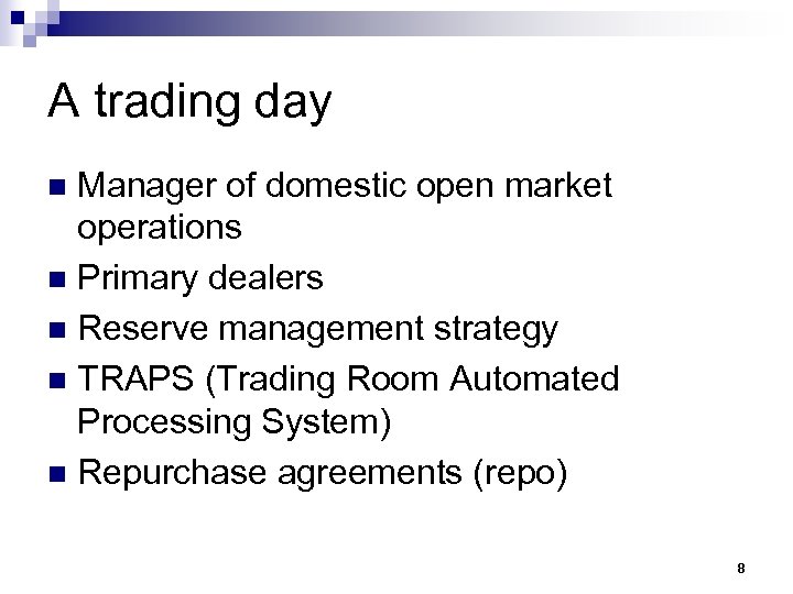 A trading day Manager of domestic open market operations n Primary dealers n Reserve