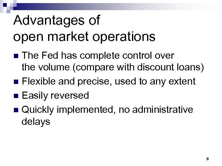 Advantages of open market operations The Fed has complete control over the volume (compare