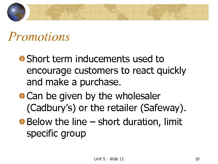 Promotions Short term inducements used to encourage customers to react quickly and make a