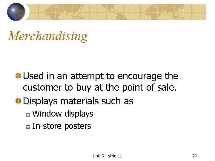 Merchandising Used in an attempt to encourage the customer to buy at the point