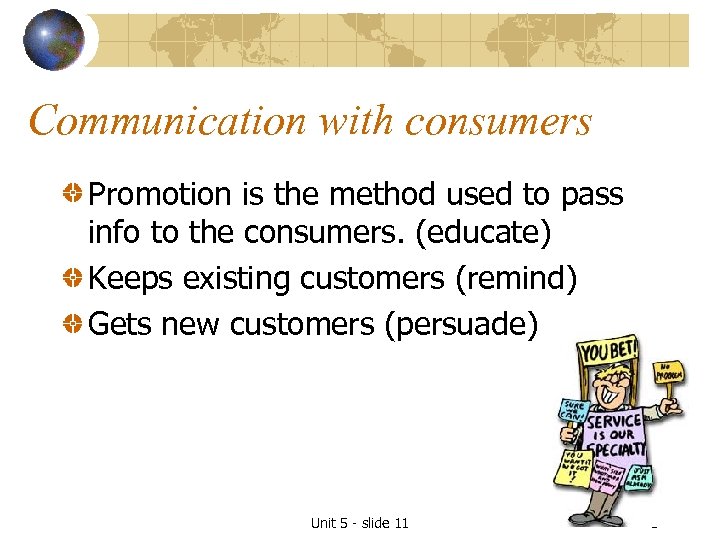 Communication with consumers Promotion is the method used to pass info to the consumers.