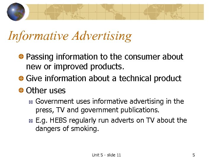 Informative Advertising Passing information to the consumer about new or improved products. Give information