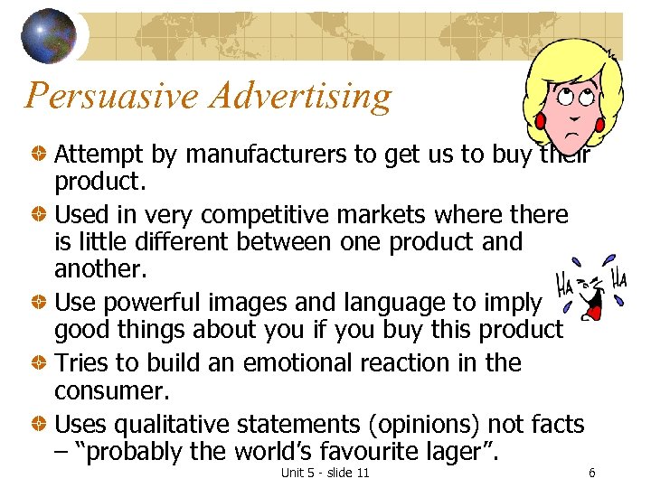 Persuasive Advertising Attempt by manufacturers to get us to buy their product. Used in