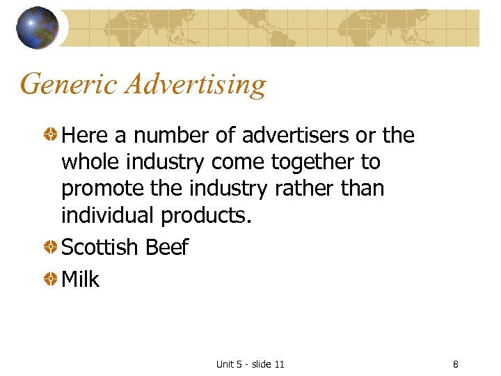 Generic Advertising Here a number of advertisers or the whole industry come together to