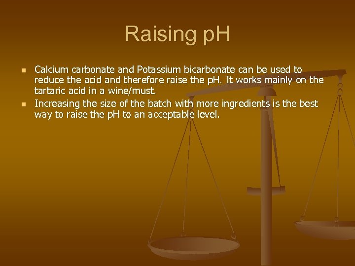 Raising p. H n n Calcium carbonate and Potassium bicarbonate can be used to
