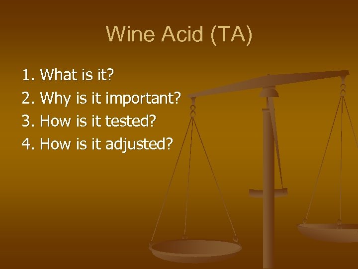 Wine Acid (TA) 1. What is it? 2. Why is it important? 3. How