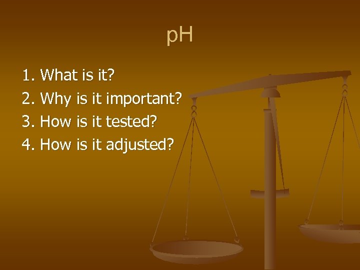 p. H 1. What is it? 2. Why is it important? 3. How is
