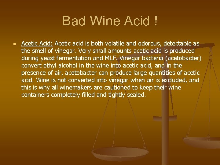 Bad Wine Acid ! n Acetic Acid: Acetic acid is both volatile and odorous,