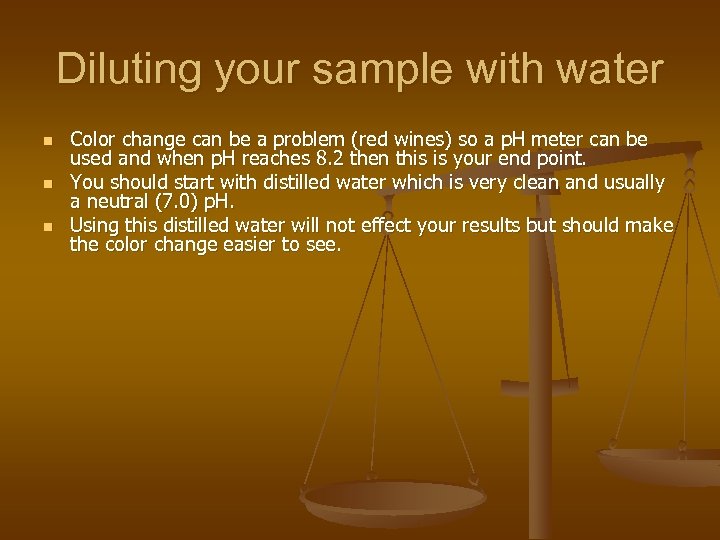 Diluting your sample with water n n n Color change can be a problem