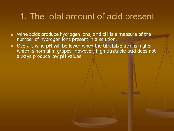 1. The total amount of acid present n n Wine acids produce hydrogen ions,