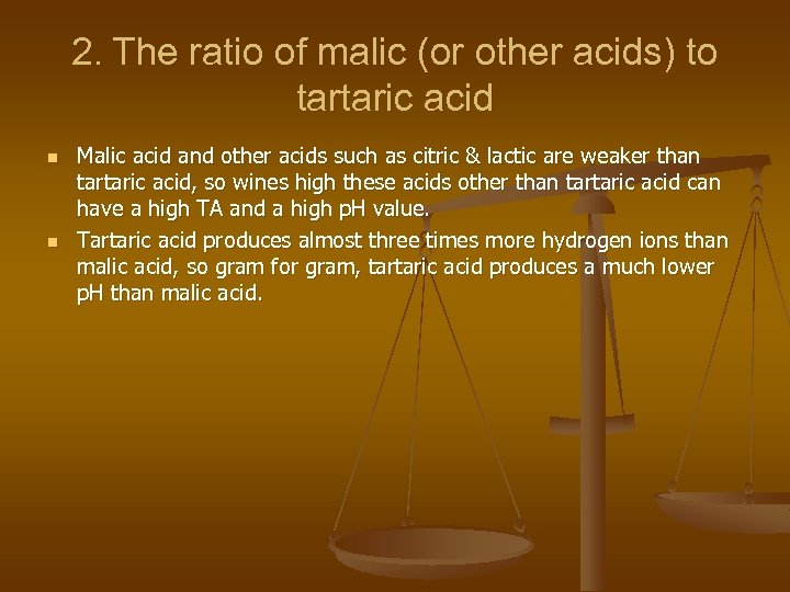 2. The ratio of malic (or other acids) to tartaric acid n n Malic