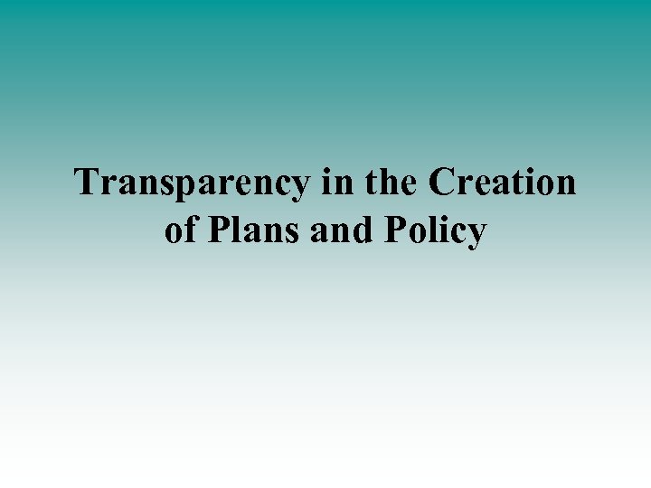 Transparency in the Creation of Plans and Policy 