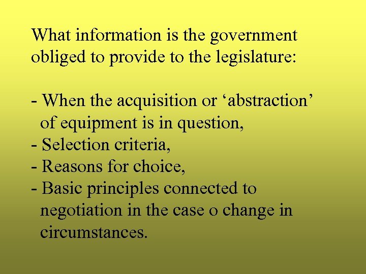 What information is the government obliged to provide to the legislature: - When the