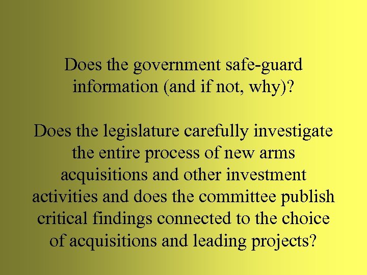 Does the government safe-guard information (and if not, why)? Does the legislature carefully investigate