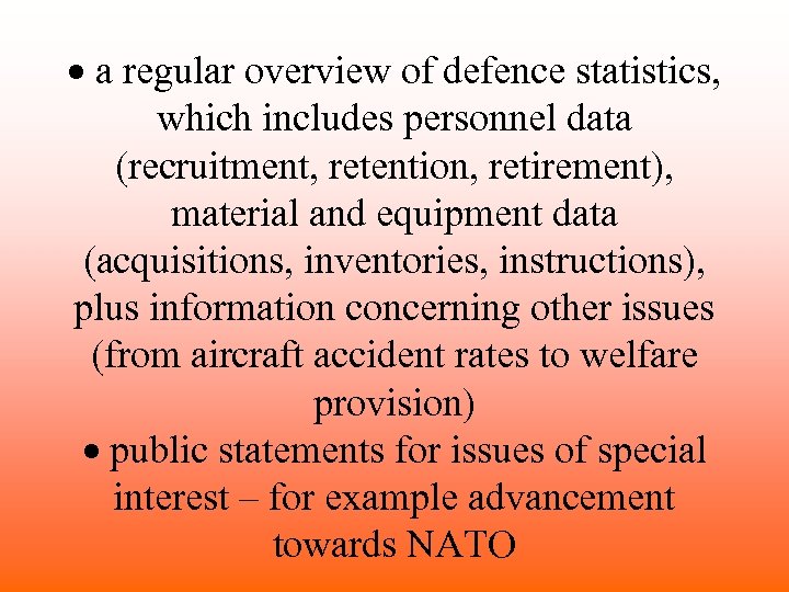 · a regular overview of defence statistics, which includes personnel data (recruitment, retention, retirement),
